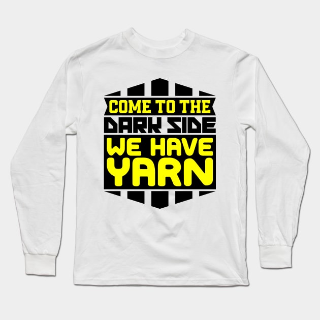 Come to the dark side we have yarn Long Sleeve T-Shirt by colorsplash